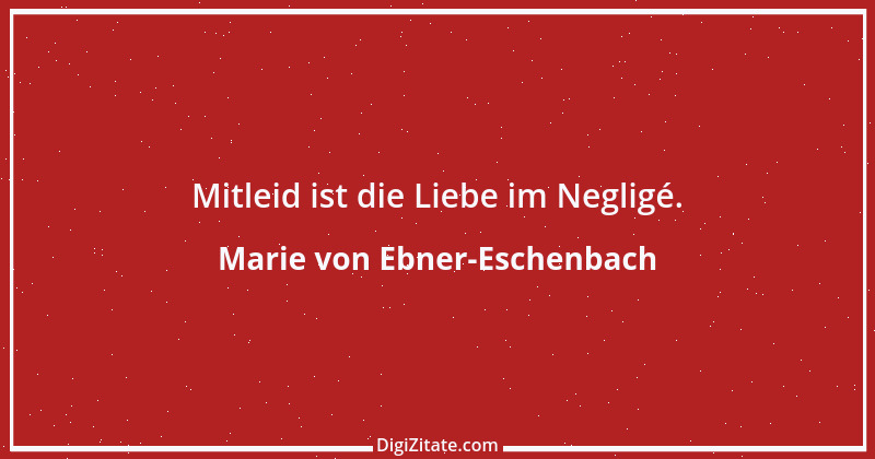 Zitat von Marie von Ebner-Eschenbach 339