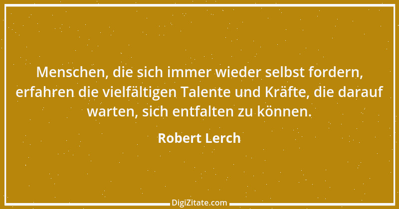 Zitat von Robert Lerch 17