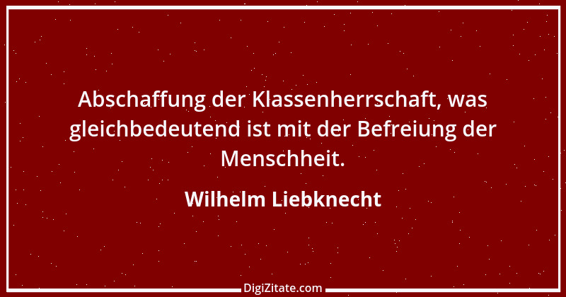 Zitat von Wilhelm Liebknecht 1