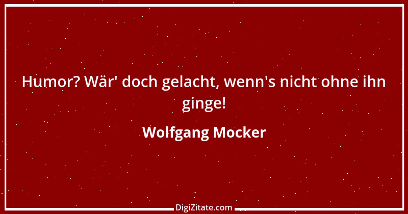 Zitat von Wolfgang Mocker 392