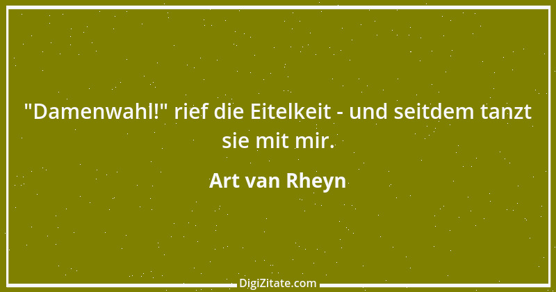 Zitat von Art van Rheyn 71