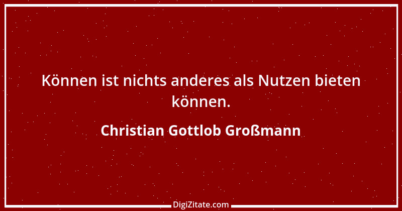 Zitat von Christian Gottlob Großmann 1