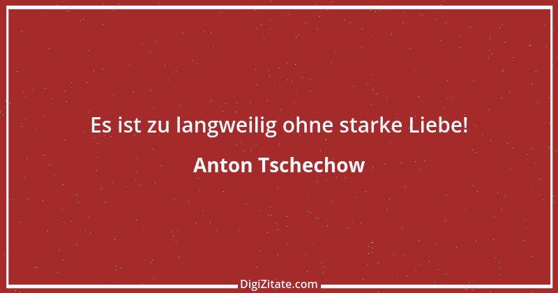 Zitat von Anton Tschechow 106