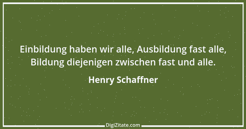 Zitat von Henry Schaffner 45