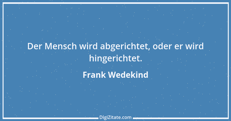 Zitat von Frank Wedekind 22