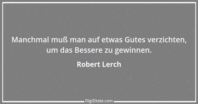 Zitat von Robert Lerch 20