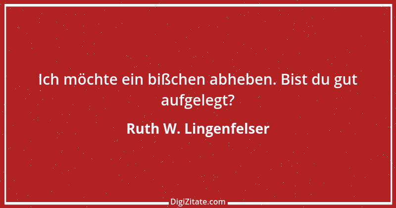 Zitat von Ruth W. Lingenfelser 15