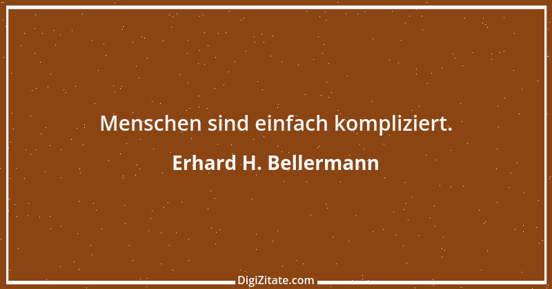 Zitat von Erhard H. Bellermann 889