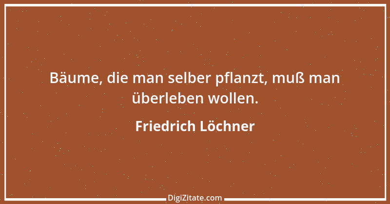 Zitat von Friedrich Löchner 343