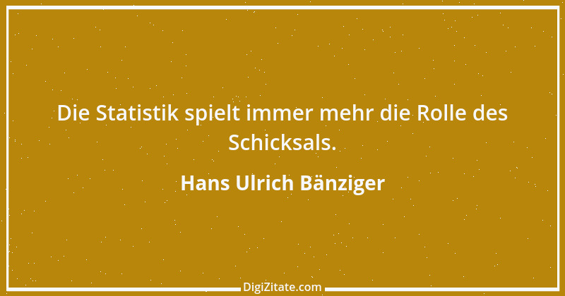 Zitat von Hans Ulrich Bänziger 101