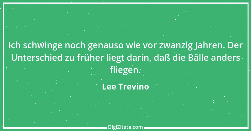 Zitat von Lee Trevino 1