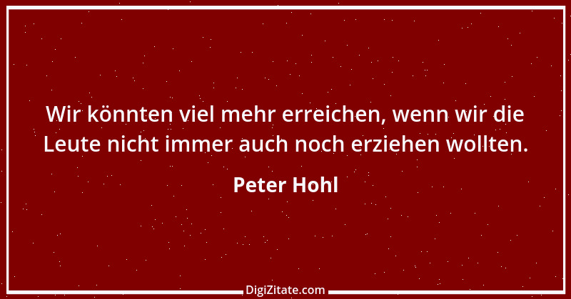 Zitat von Peter Hohl 174