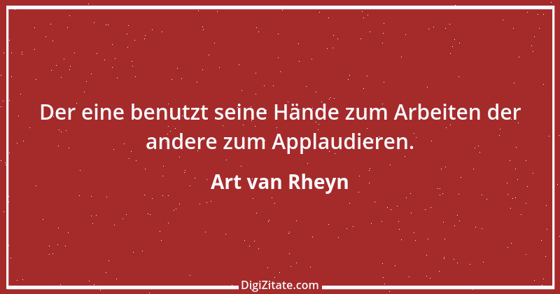 Zitat von Art van Rheyn 75