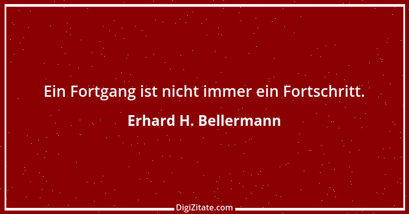 Zitat von Erhard H. Bellermann 890