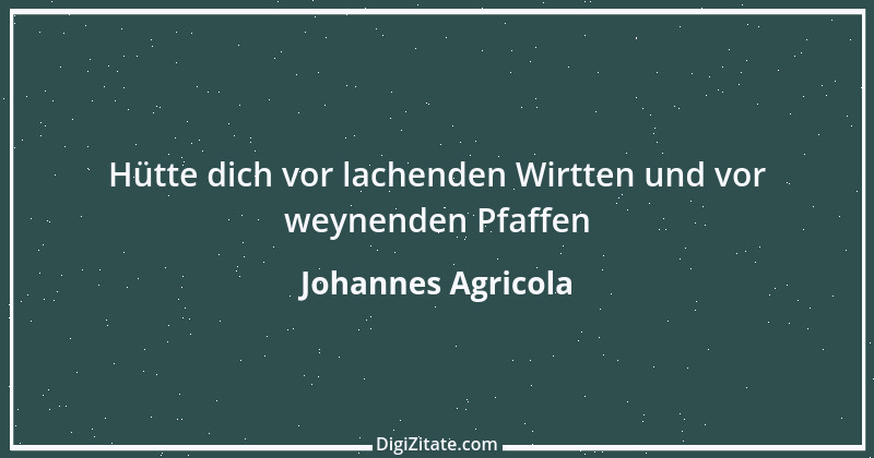 Zitat von Johannes Agricola 13