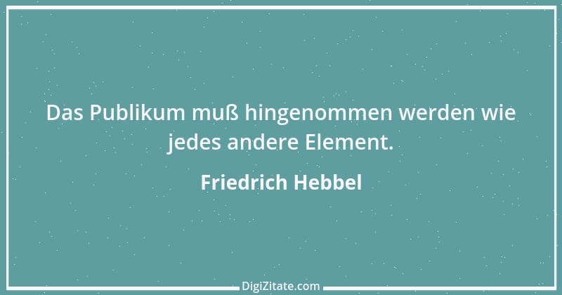 Zitat von Friedrich Hebbel 732