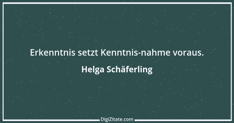 Zitat von Helga Schäferling 132