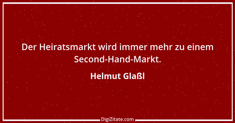 Zitat von Helmut Glaßl 329