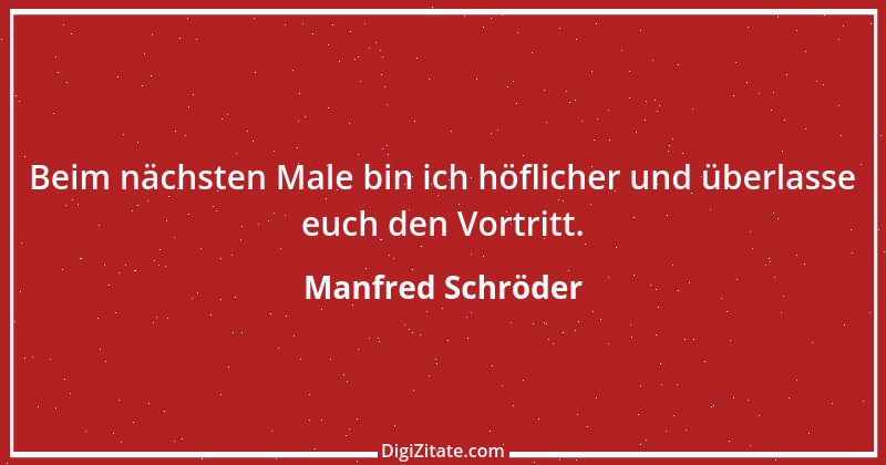 Zitat von Manfred Schröder 75