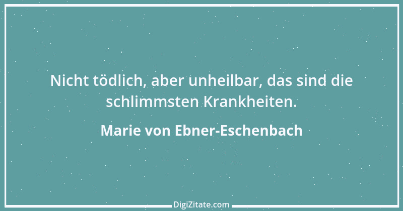 Zitat von Marie von Ebner-Eschenbach 345