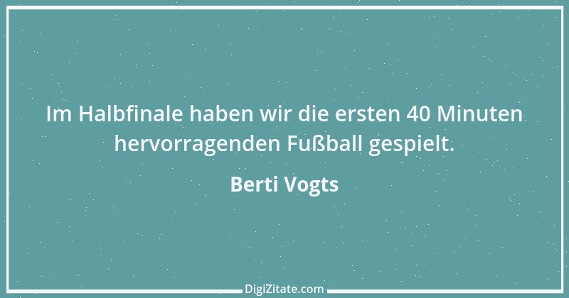 Zitat von Berti Vogts 6