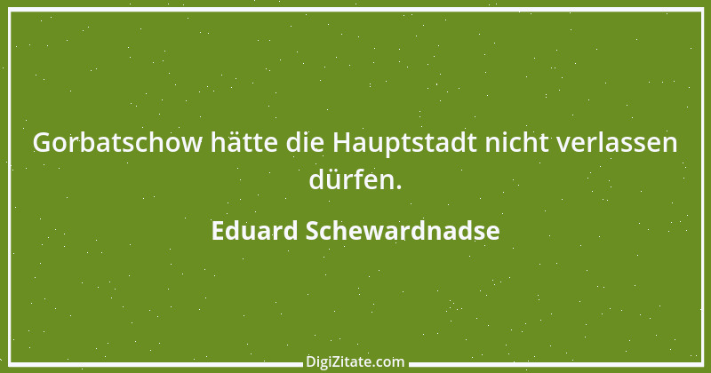 Zitat von Eduard Schewardnadse 19