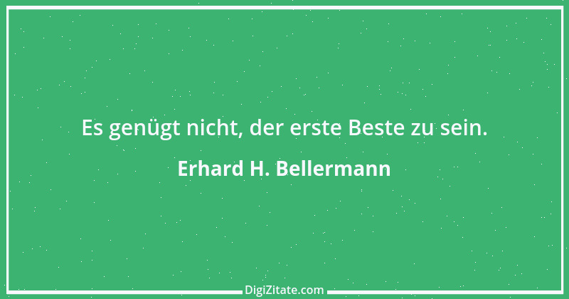 Zitat von Erhard H. Bellermann 892