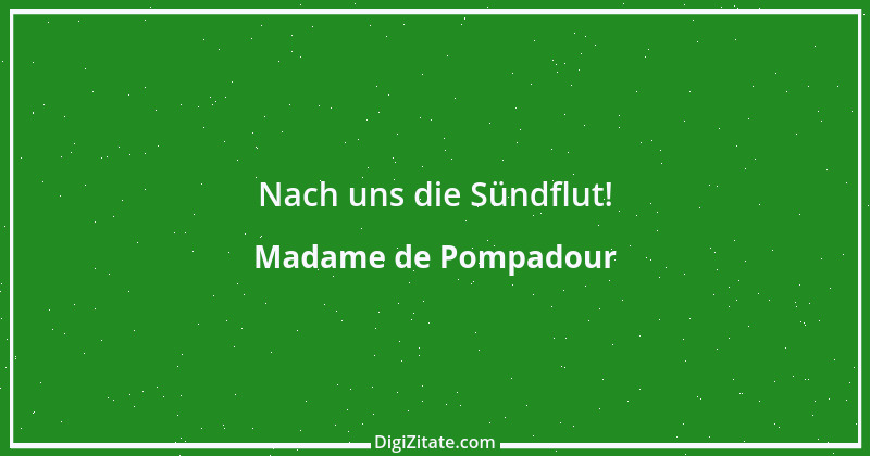 Zitat von Madame de Pompadour 6