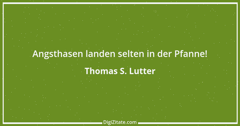 Zitat von Thomas S. Lutter 84