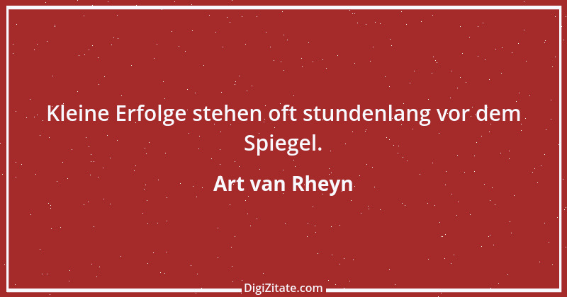 Zitat von Art van Rheyn 78