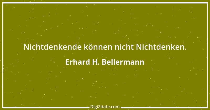 Zitat von Erhard H. Bellermann 893