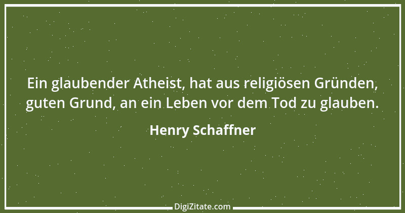 Zitat von Henry Schaffner 51