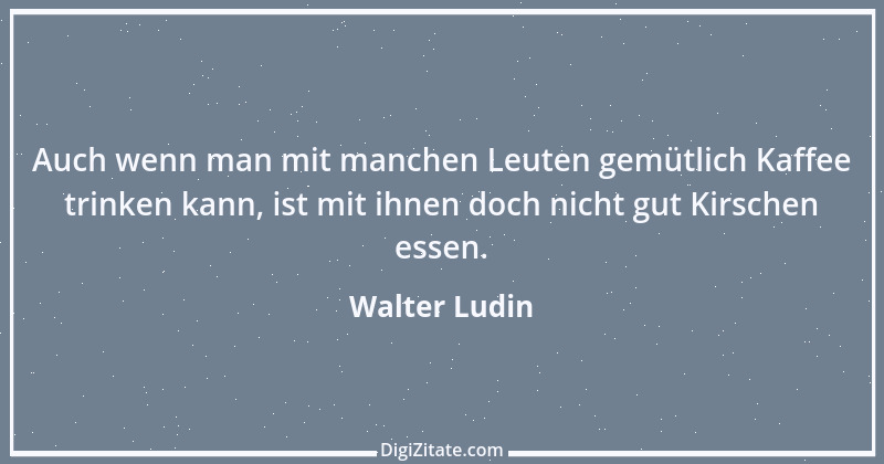 Zitat von Walter Ludin 881