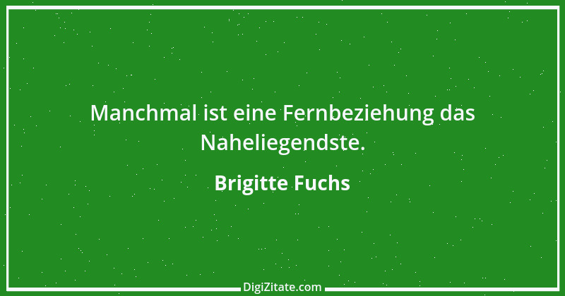 Zitat von Brigitte Fuchs 70