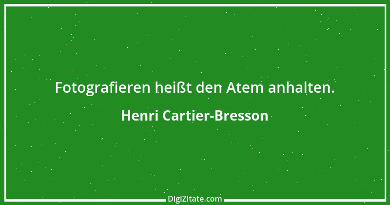 Zitat von Henri Cartier-Bresson 6