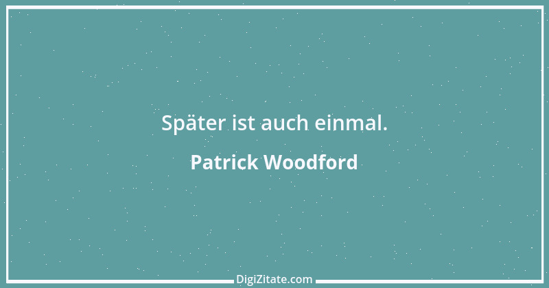 Zitat von Patrick Woodford 13