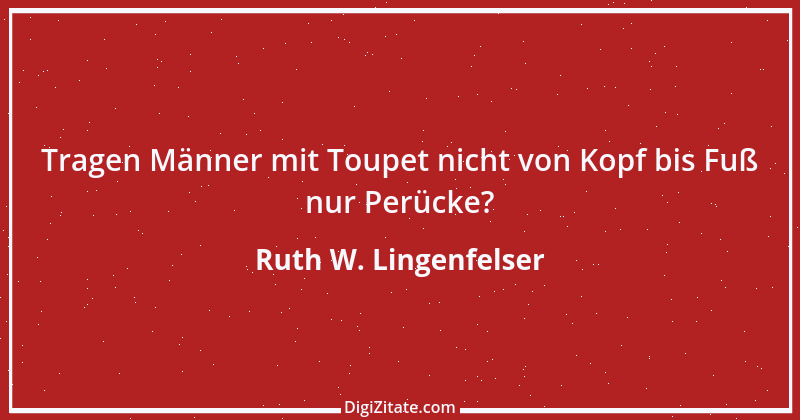 Zitat von Ruth W. Lingenfelser 21