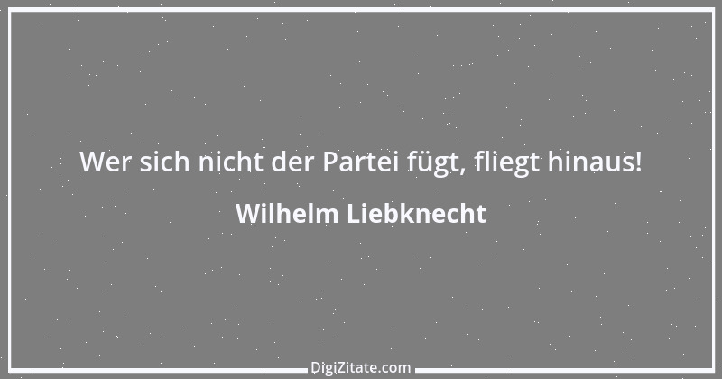 Zitat von Wilhelm Liebknecht 10