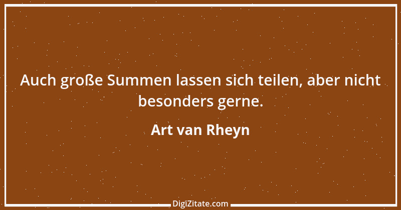 Zitat von Art van Rheyn 80