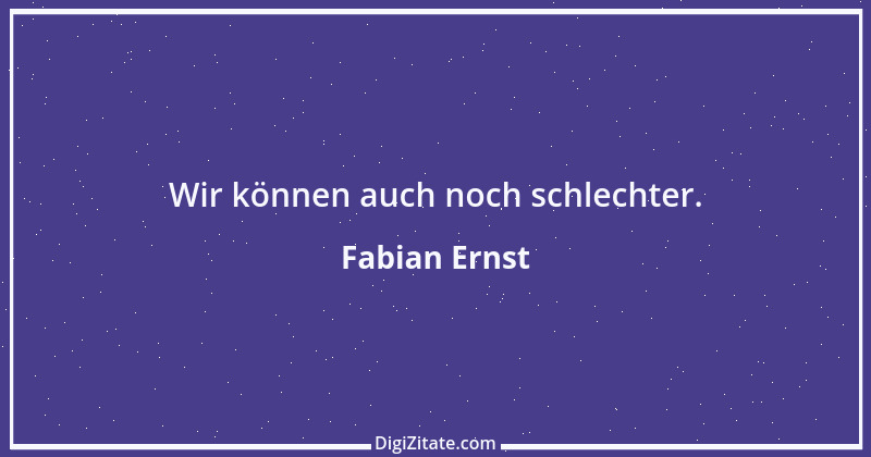 Zitat von Fabian Ernst 1