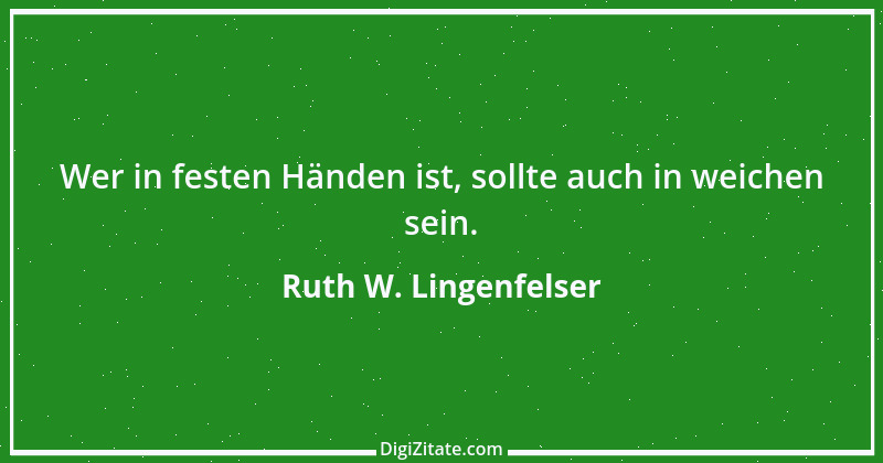 Zitat von Ruth W. Lingenfelser 22