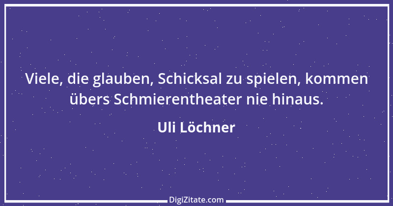 Zitat von Uli Löchner 10