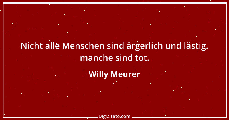 Zitat von Willy Meurer 682