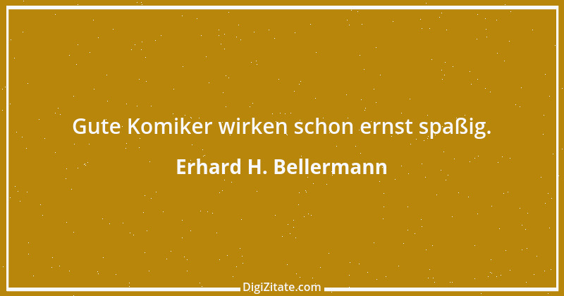 Zitat von Erhard H. Bellermann 896