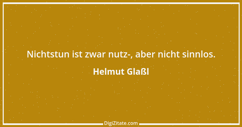 Zitat von Helmut Glaßl 334