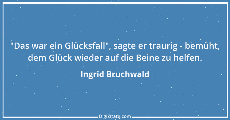 Zitat von Ingrid Bruchwald 2