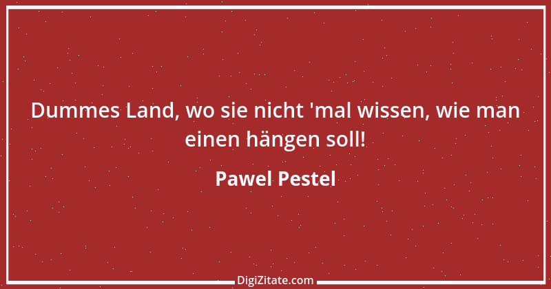 Zitat von Pawel Pestel 1