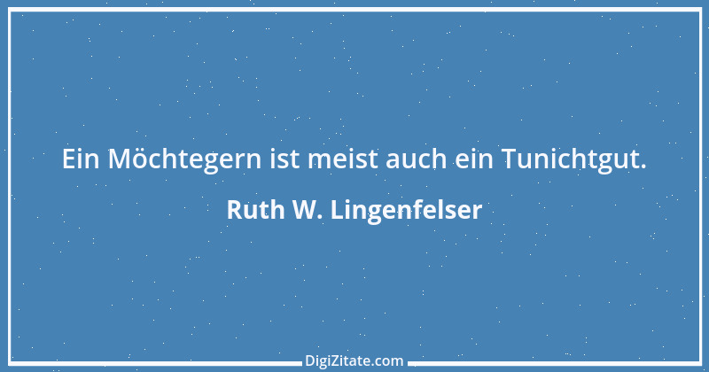 Zitat von Ruth W. Lingenfelser 23