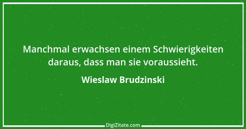 Zitat von Wieslaw Brudzinski 175