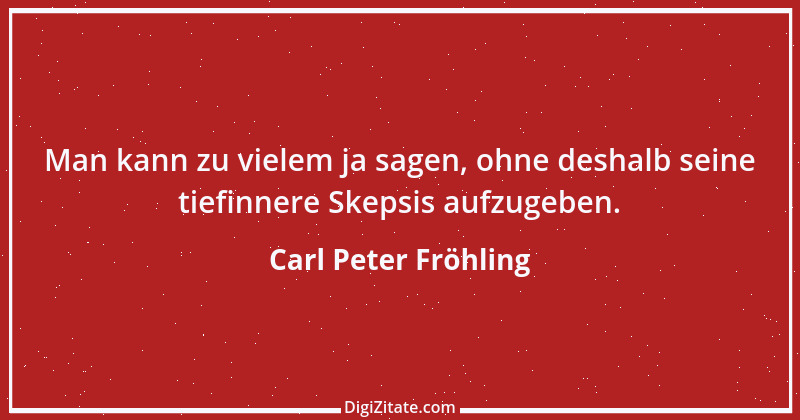 Zitat von Carl Peter Fröhling 100